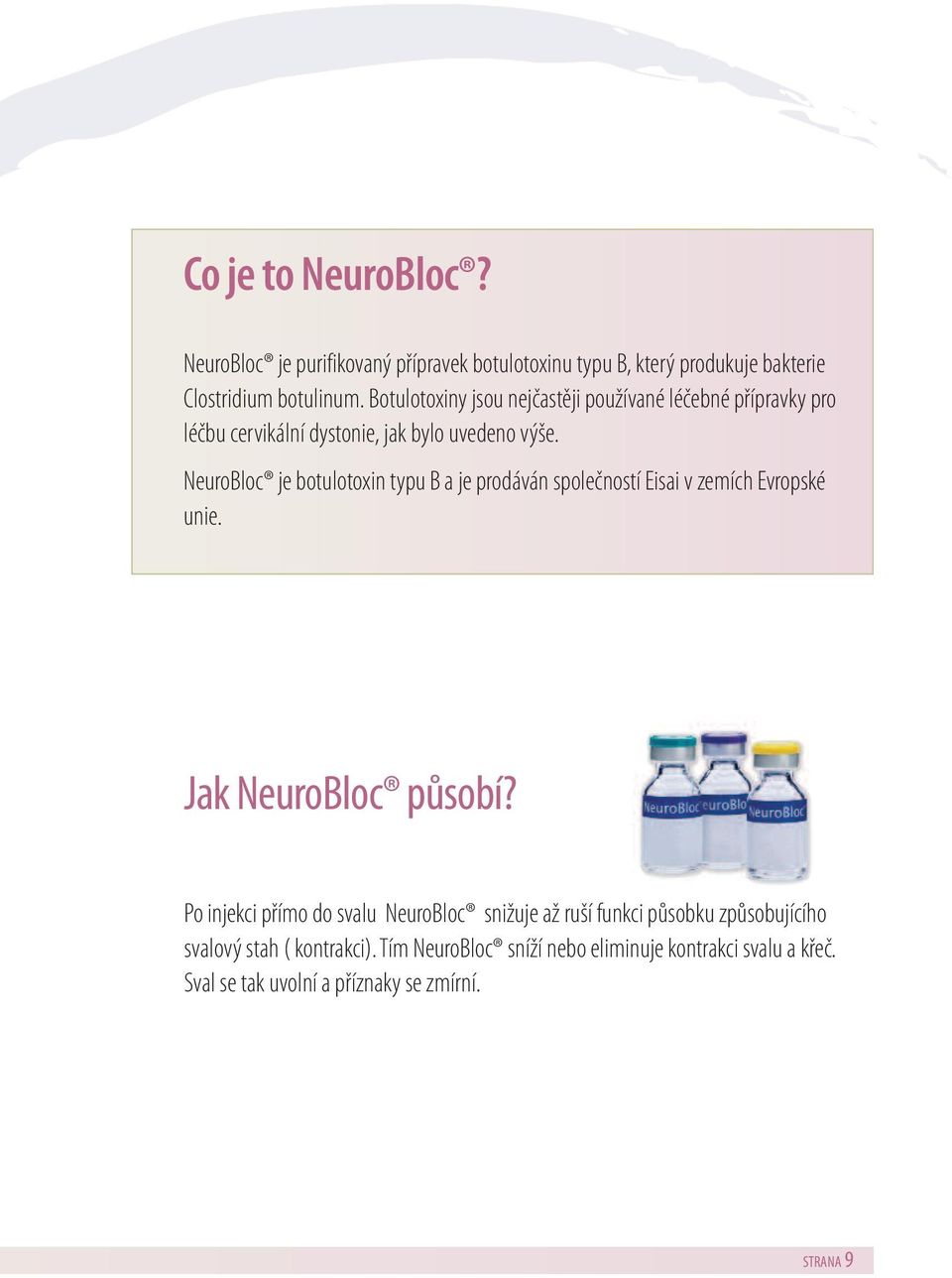 NeuroBloc je botulotoxin typu B a je prodáván společností Eisai v zemích Evropské unie. Jak NeuroBloc působí?