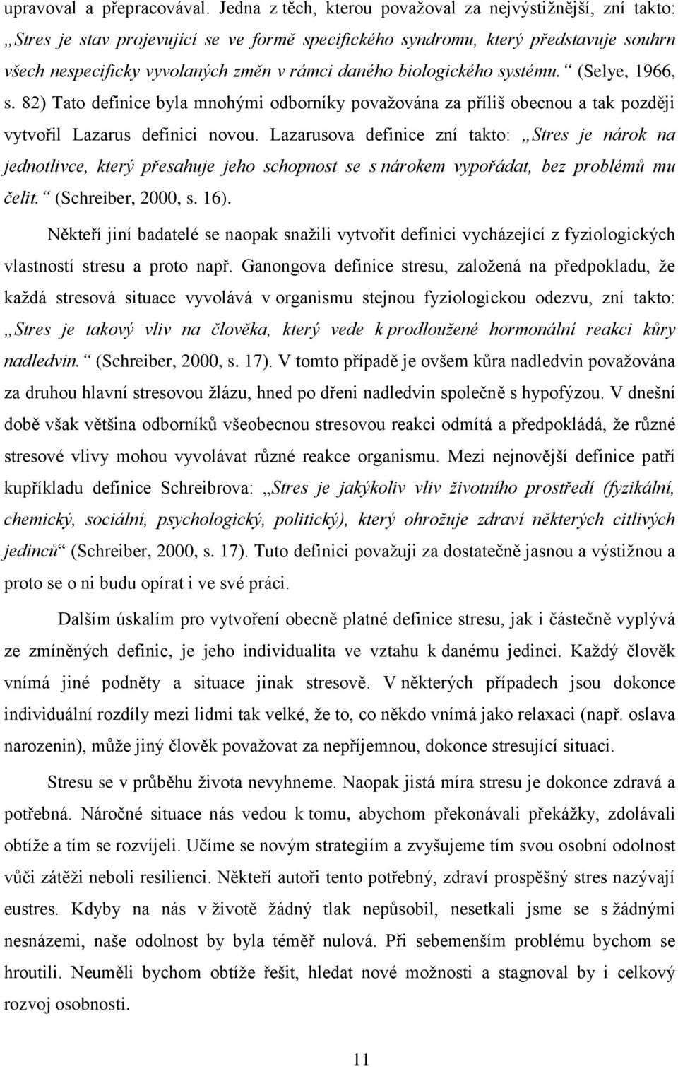 biologického systému. (Selye, 1966, s. 82) Tato definice byla mnohými odborníky považována za příliš obecnou a tak později vytvořil Lazarus definici novou.