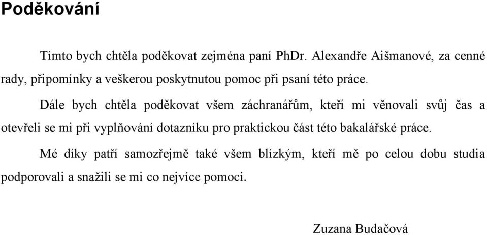 Dále bych chtěla poděkovat všem záchranářům, kteří mi věnovali svůj čas a otevřeli se mi při vyplňování