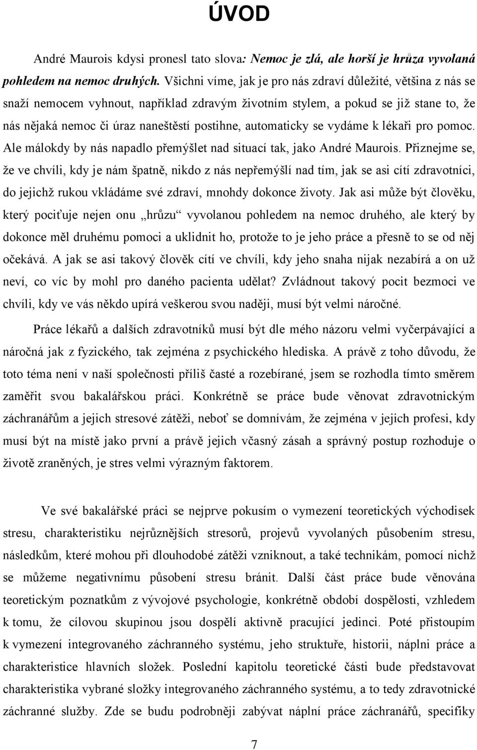 automaticky se vydáme k lékaři pro pomoc. Ale málokdy by nás napadlo přemýšlet nad situací tak, jako André Maurois.