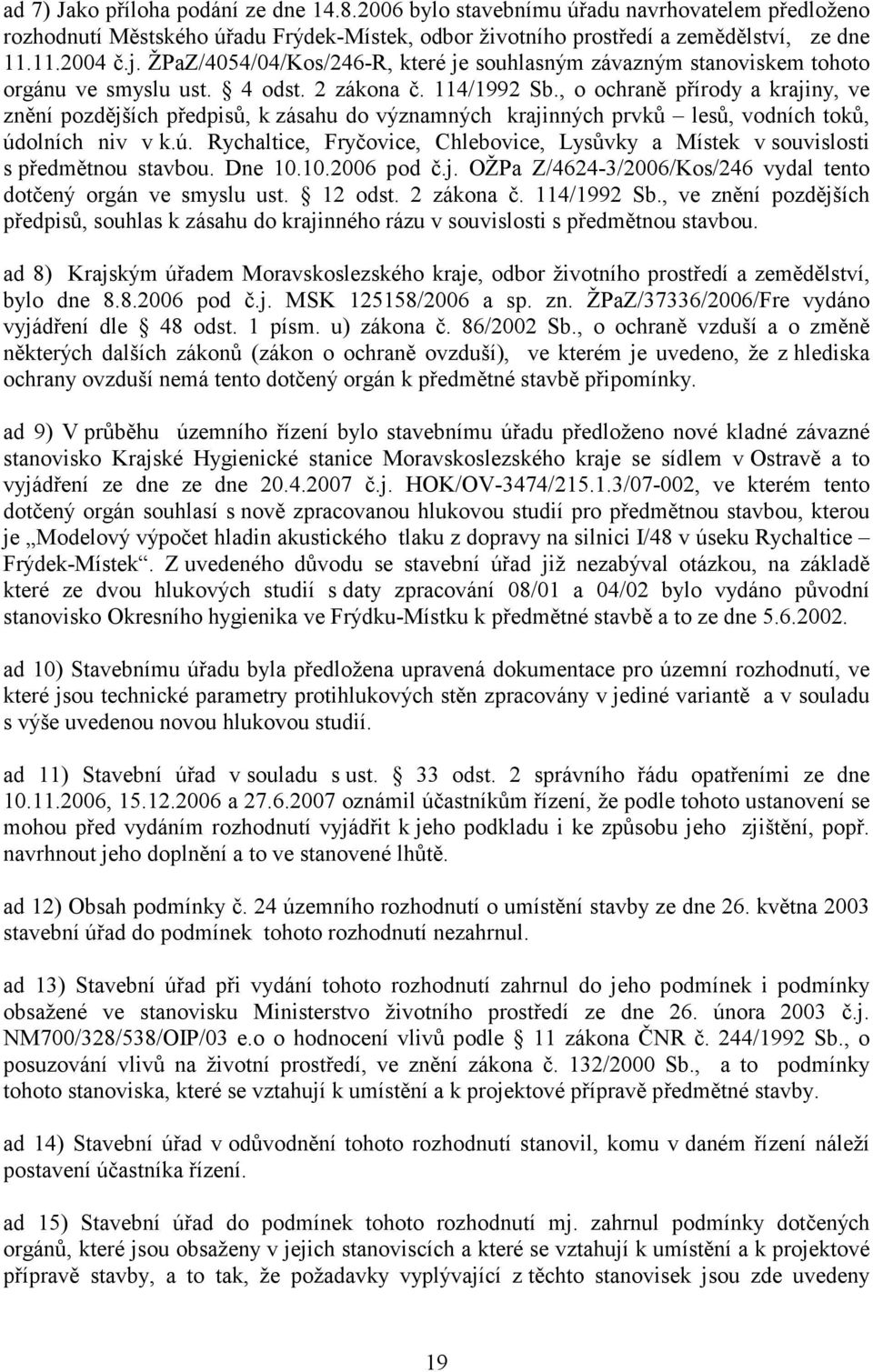 , o ochraně přírody a krajiny, ve znění pozdějších předpisů, k zásahu do významných krajinných prvků lesů, vodních toků, úd