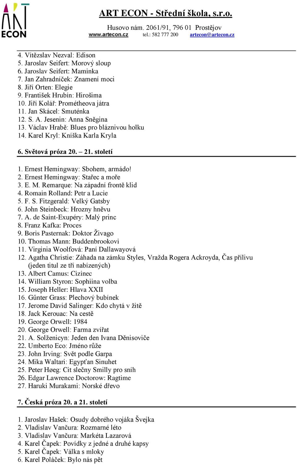 století 1. Ernest Hemingway: Sbohem, armádo! 2. Ernest Hemingway: Stařec a moře 3. E. M. Remarque: Na západní frontě klid 4. Romain Rolland: Petr a Lucie 5. F. S. Fitzgerald: Velký Gatsby 6.