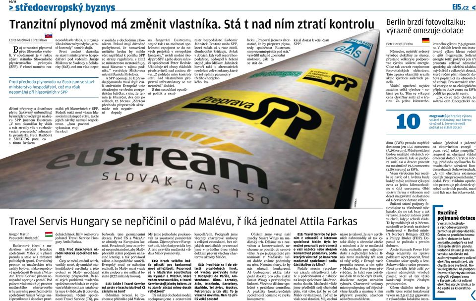 V rámci nutného rozdělení přepravy a distribuce plynu (takzvaný unbundling) by měl plynovod přejít na dceru SPP jménem Eustream.