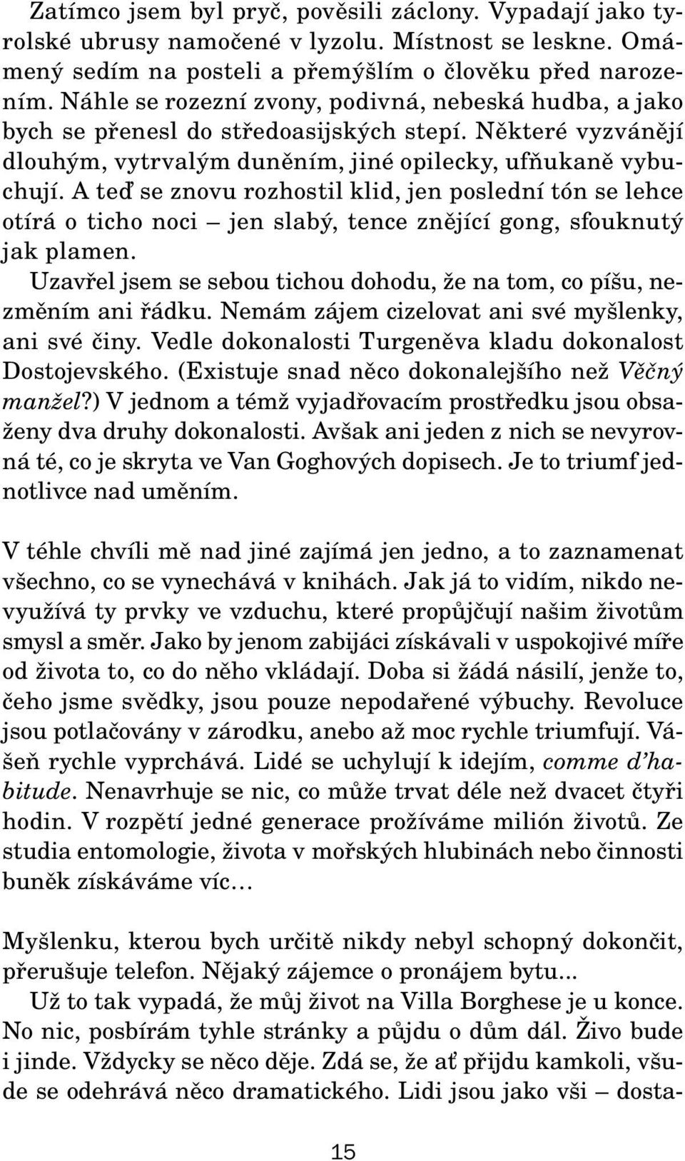 A teď se znovu rozhostil klid, jen poslední tón se lehce otírá o ticho noci jen slabý, tence znějící gong, sfouknutý jak plamen.