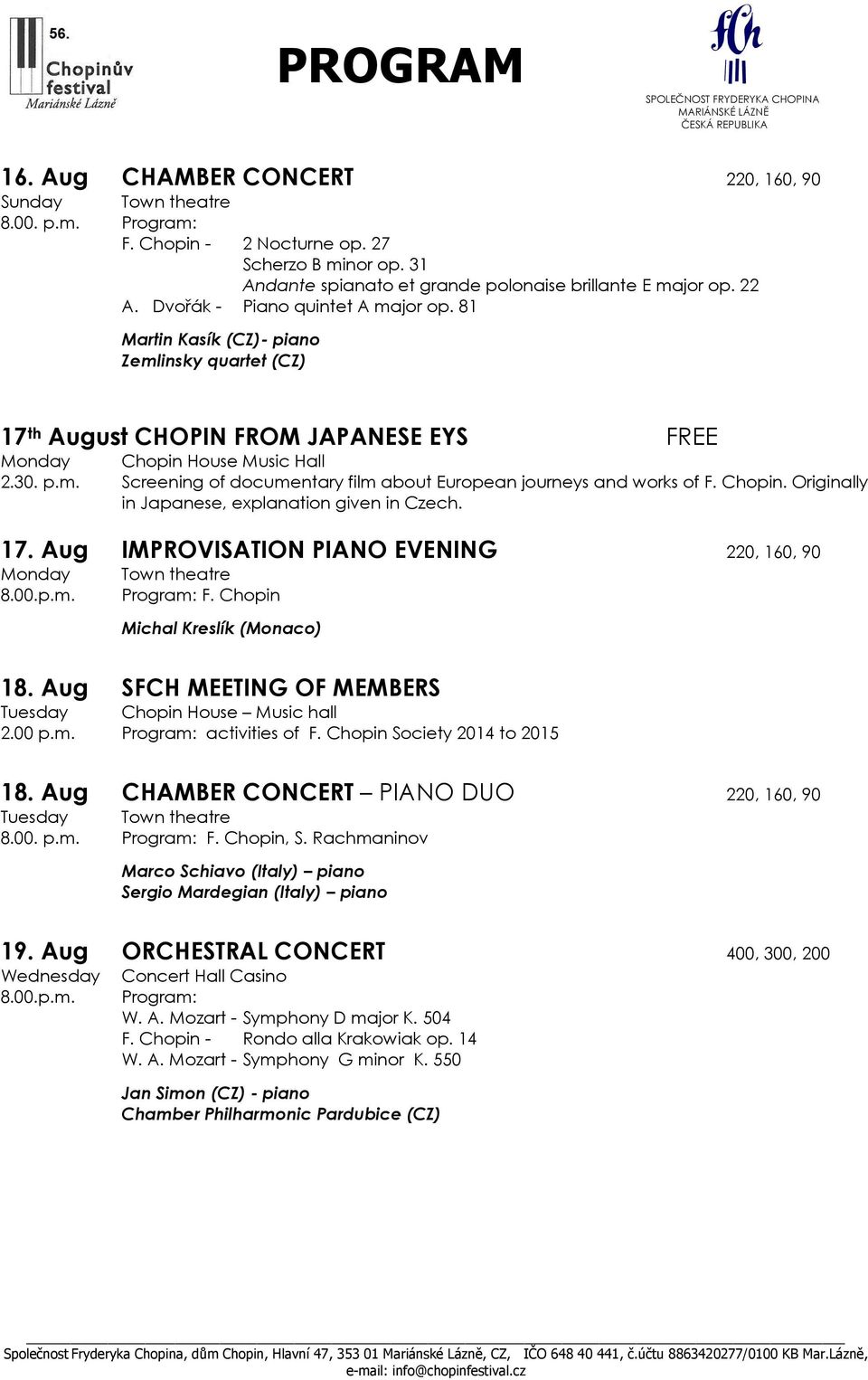 Chopin. Originally in Japanese, explanation given in Czech. 17. Aug IMPROVISATION PIANO EVENING 220, 160, 90 Monday 8.00.p.m. Town theatre Program: F. Chopin Michal Kreslík (Monaco) 18.