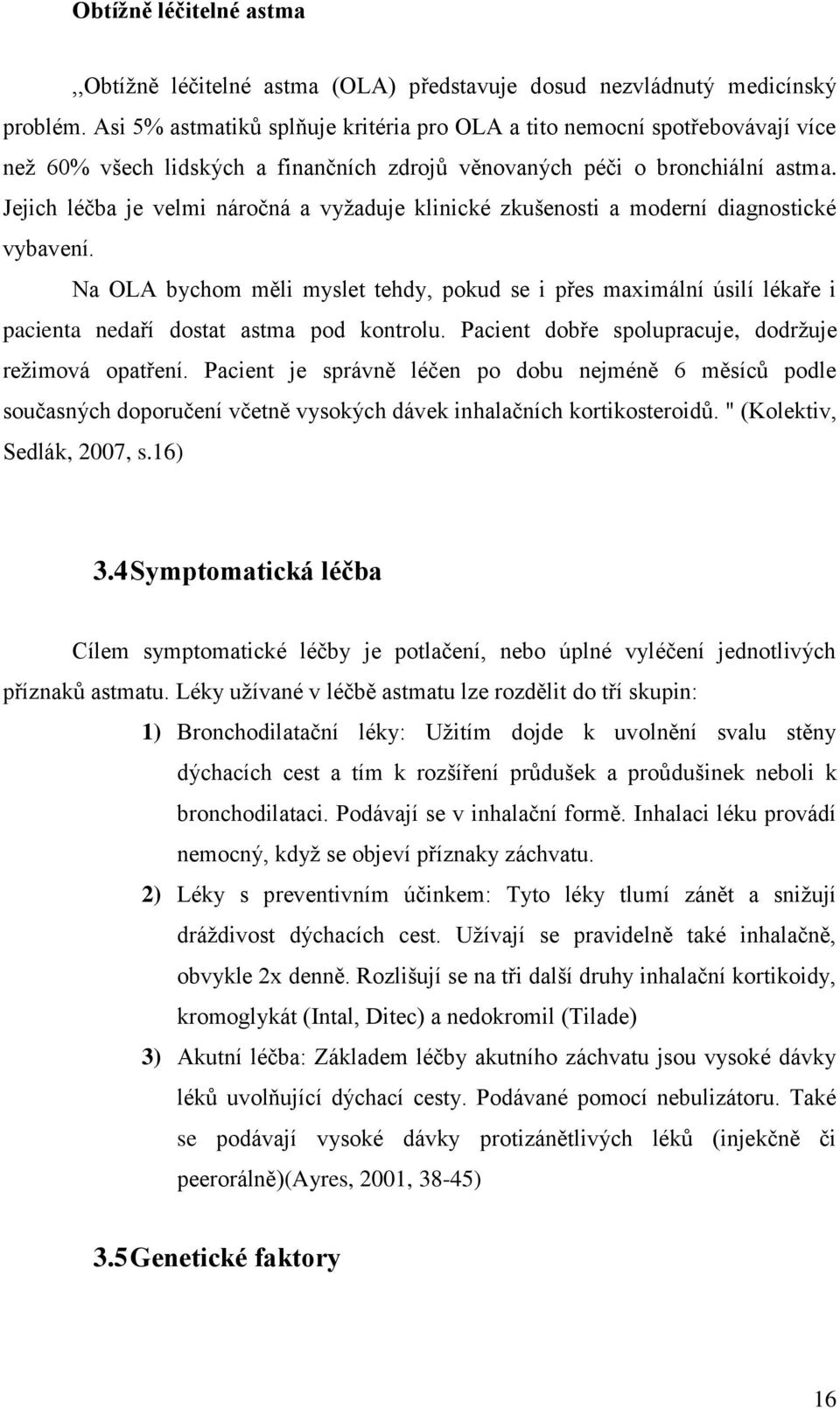 Jejich léčba je velmi náročná a vyžaduje klinické zkušenosti a moderní diagnostické vybavení.