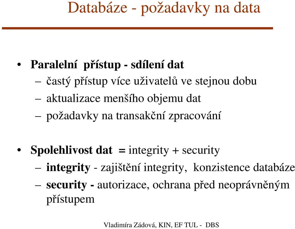 zpracování Spolehlivost dat = integrity + security integrity - zajištění