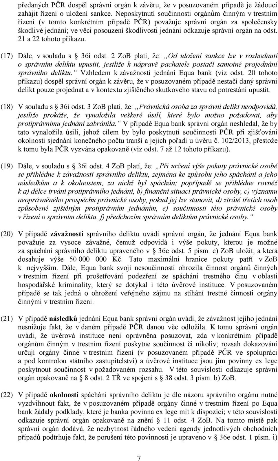 správní orgán na odst. 21 a 22 tohoto příkazu. (17) Dále, v souladu s 36i odst.