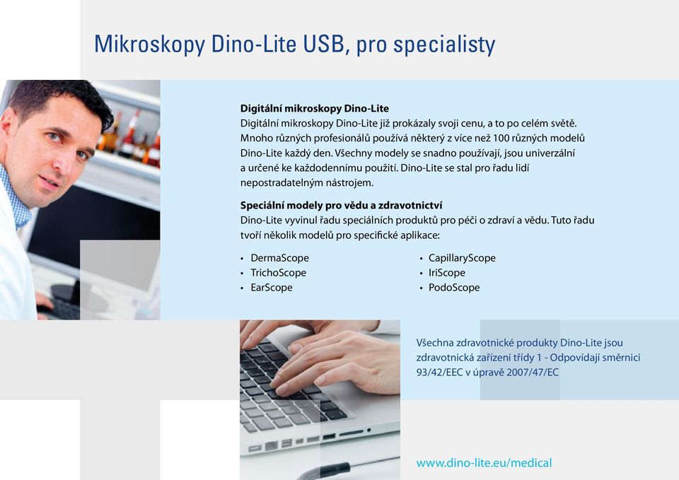 Dino-Lite se stal pro řadu lidí nepostradatelným nástrojem. Speciální modely pro vědu a zdravotnictví Dino-Lite vyvinul řadu speciálních produktů pro péči o zdraví a vědu.