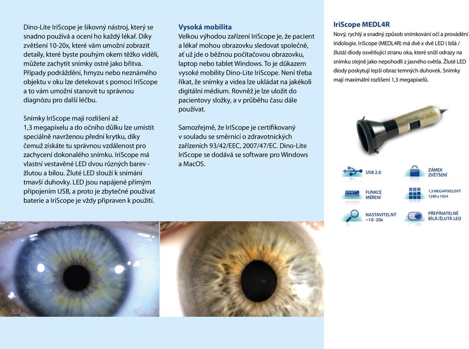 Případy podráždění, hmyzu nebo neznámého objektu v oku lze detekovat s pomocí IriScope a to vám umožní stanovit tu správnou diagnózu pro další léčbu.