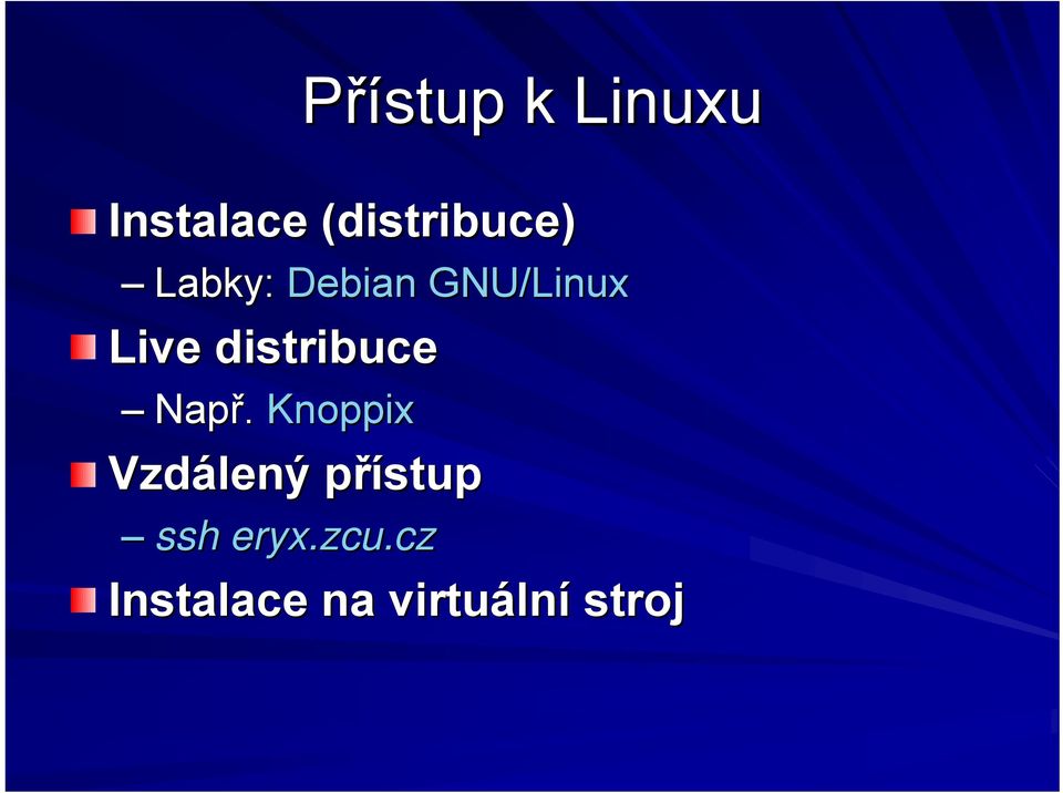 Např. Knoppix Vzdálený přístupp ssh eryx.