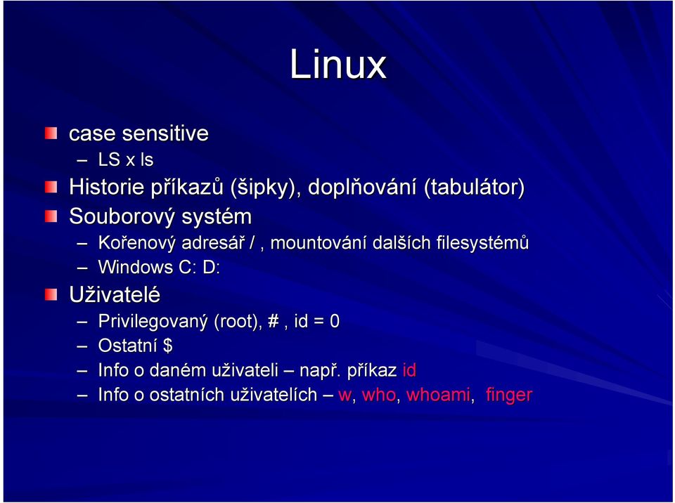 filesystémů Windows C: D: Uživatelé Privilegovaný (root( root), #, id = 0 Ostatní $