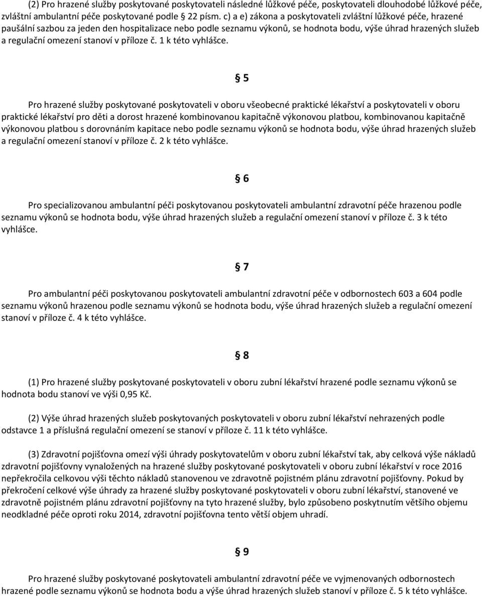 stanoví v příloze č. 1 k této vyhlášce.