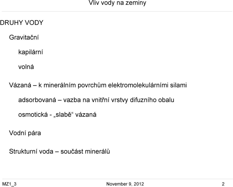 vazba na vnitřní vrstvy difuzního obalu osmotická - slabě vázaná