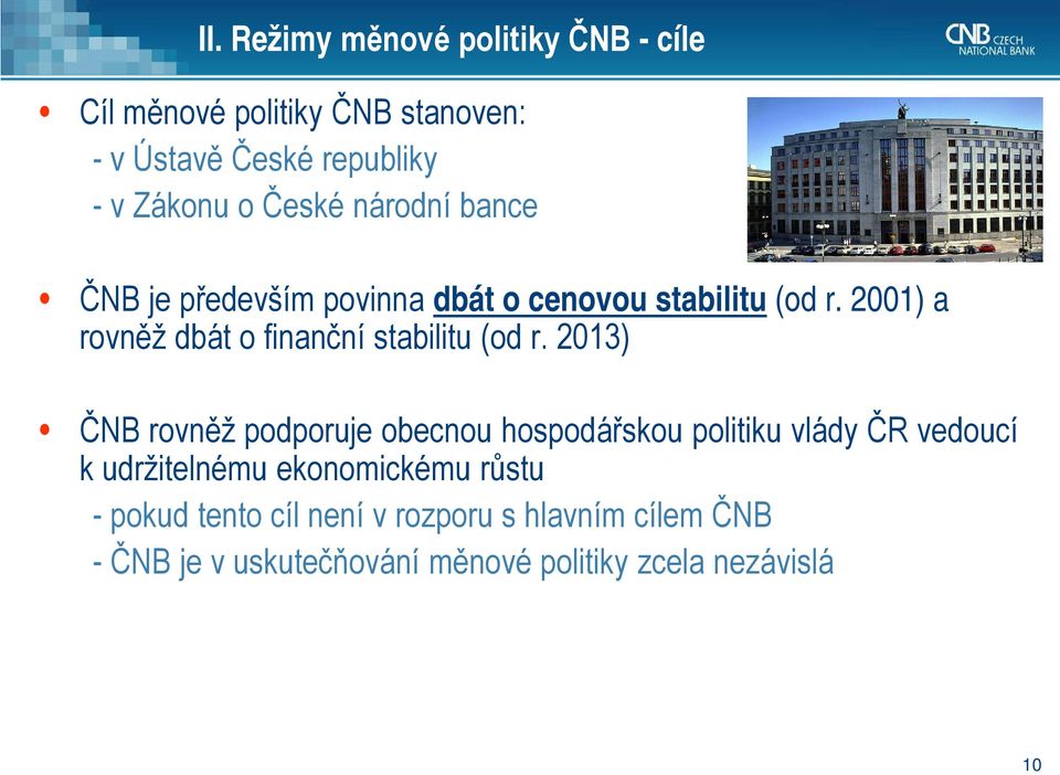 2001) a rovněž dbát o finanční stabilitu (od r.