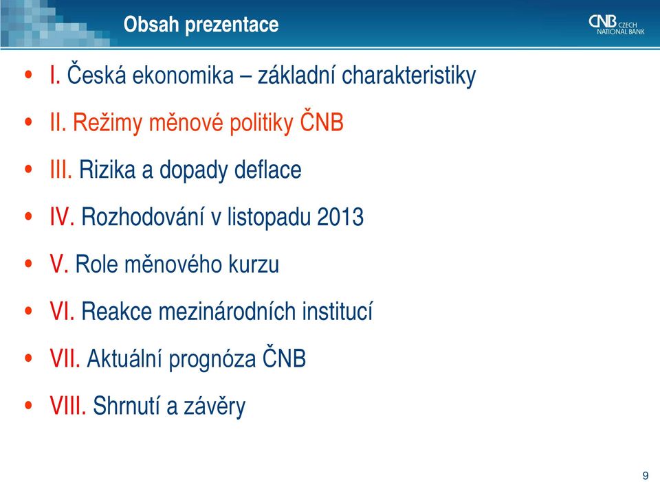 Rozhodování v listopadu 2013 V. Role měnového kurzu VI.