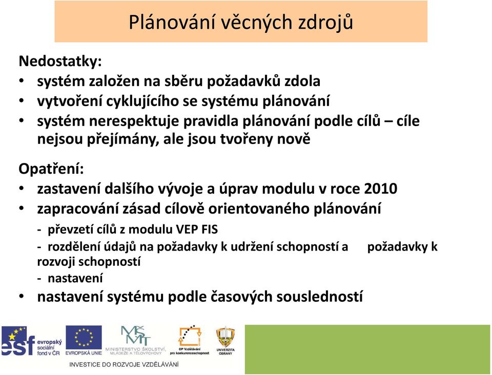 vývoje a úprav modulu v roce 2010 zapracování zásad cílově orientovaného plánování - převzetí cílů z modulu VEP FIS -