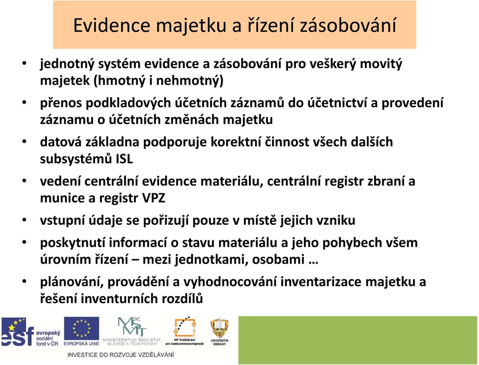 centrální evidence materiálu, centrální registr zbraní a munice a registr VPZ vstupní údaje se pořizují pouze v místě jejich vzniku poskytnutí informací o