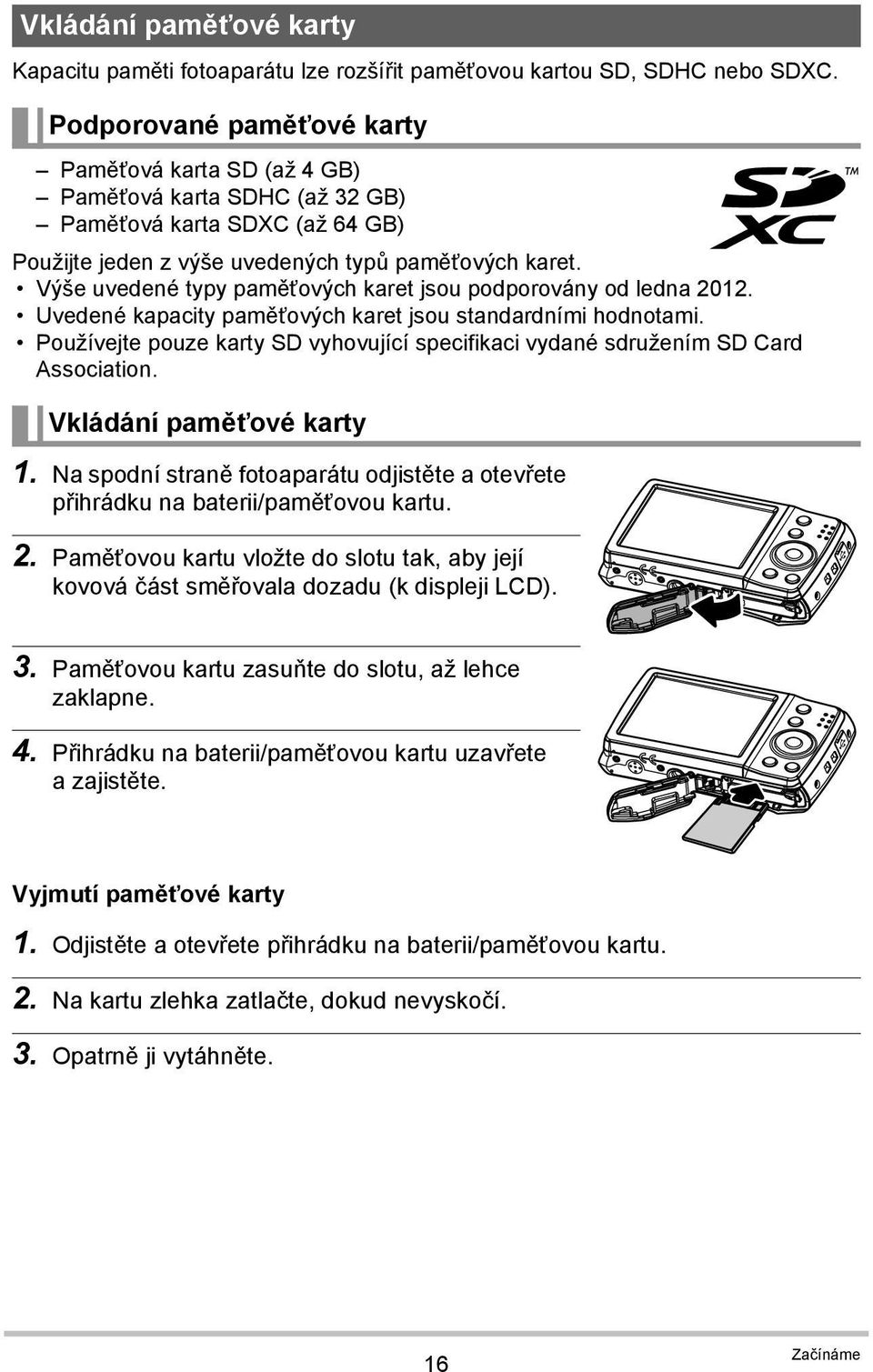 Výše uvedené typy paměťových karet jsou podporovány od ledna 2012. Uvedené kapacity paměťových karet jsou standardními hodnotami.