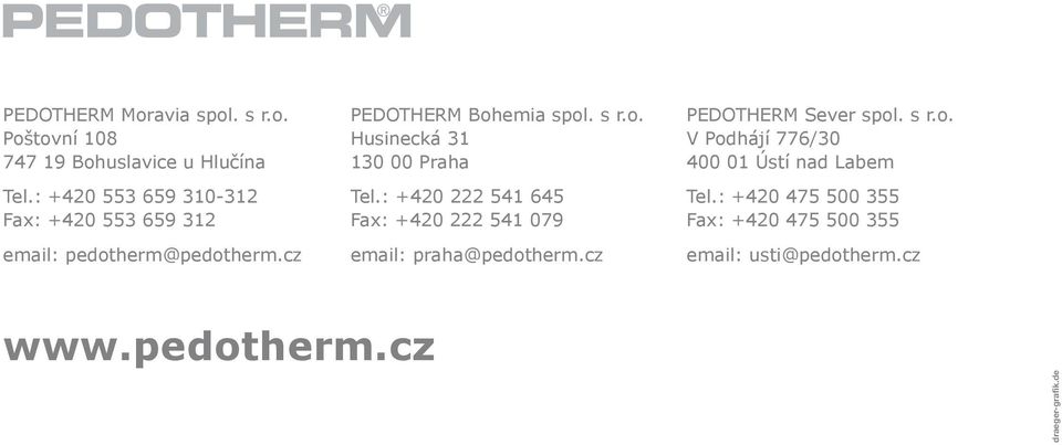 : +420 222 541 645 Fax: +420 222 541 079 email: praha@pedotherm.cz PEDOTHERM Sever spol. s r.o. V Podhájí 776/30 400 01 Ústí nad Labem Tel.