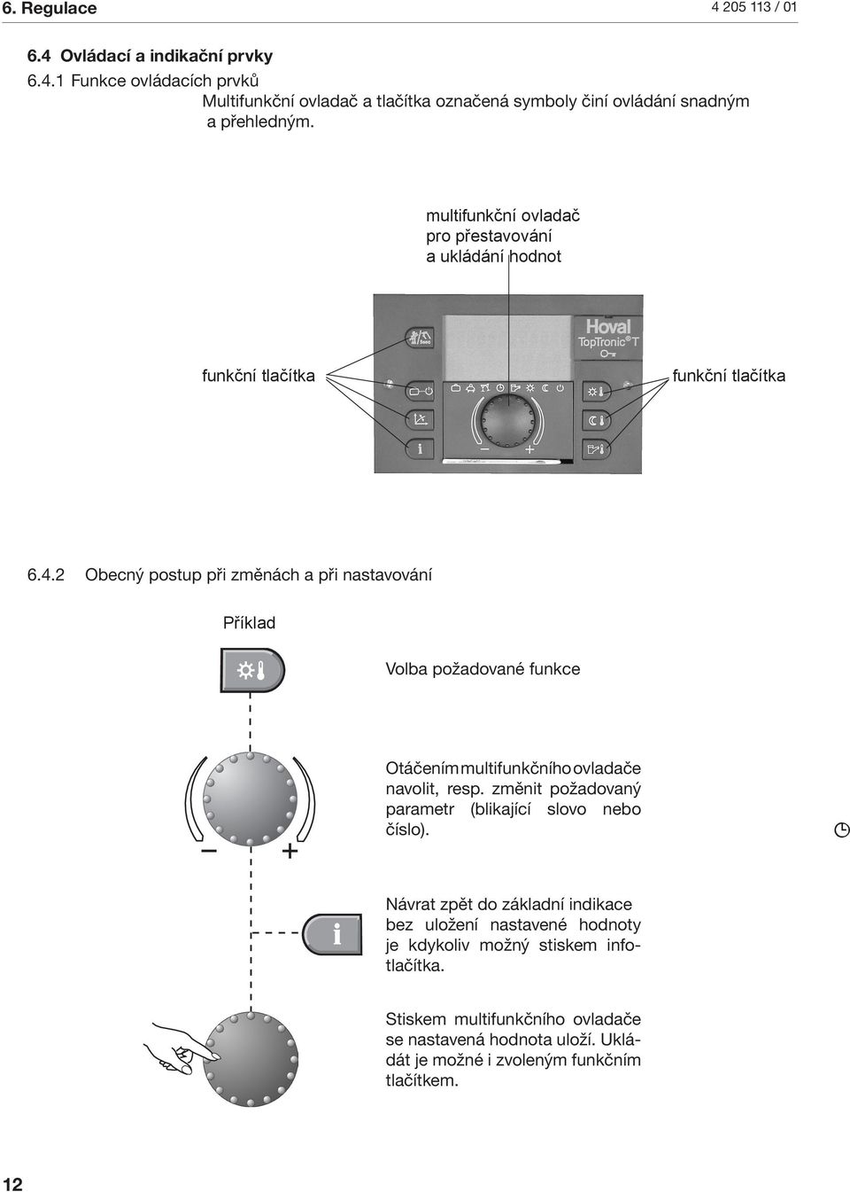 2 Obecný postup př změnách a př nastavování Příklad Volba požadované funkce Otáčením multfunkčního ovladače navolt, resp.