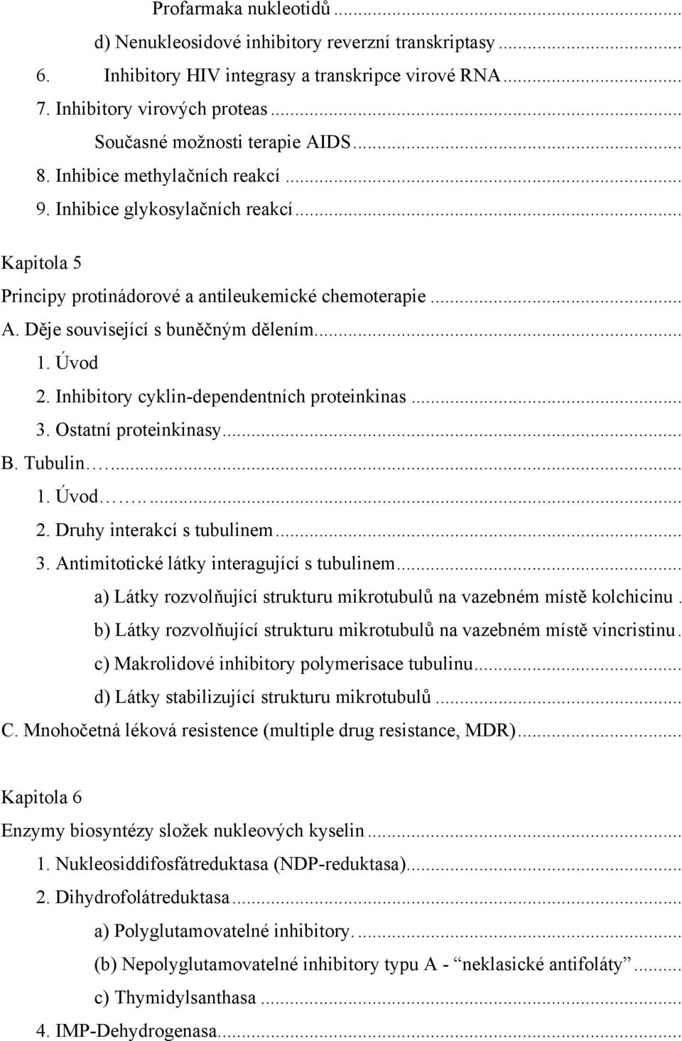 Inhibitory cyklin-dependentních proteinkinas... 3. Ostatní proteinkinasy... B. Tubulin... 1. Úvod... 2. Druhy interakcí s tubulinem... 3. Antimitotické látky interagující s tubulinem.