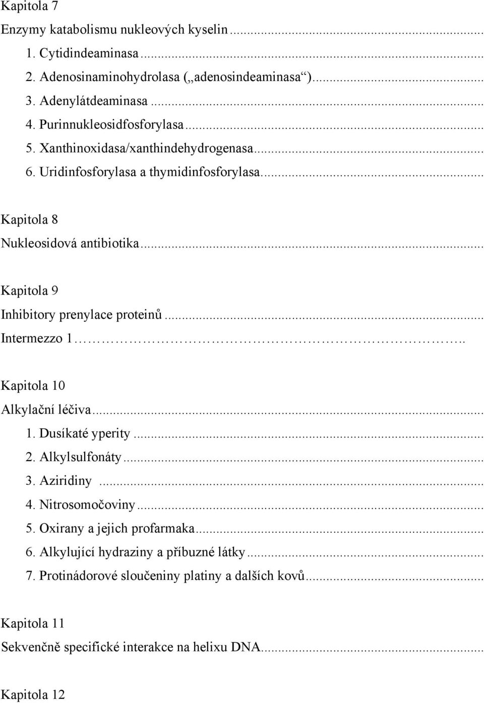 .. Kapitola 9 Inhibitory prenylace proteinů... Intermezzo 1.. Kapitola 10 Alkylační léčiva... 1. Dusíkaté yperity... 2. Alkylsulfonáty... 3. Aziridiny... 4.