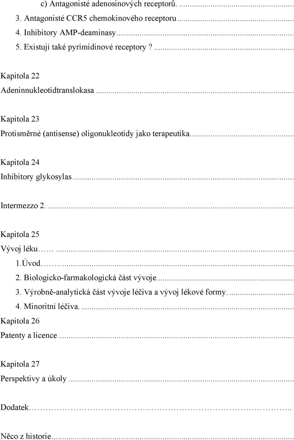 .. Kapitola 24 Inhibitory glykosylas... Intermezzo 2.... Kapitola 25 Vývoj léku... 1.Úvod... 2. Biologicko-farmakologická část vývoje... 3.