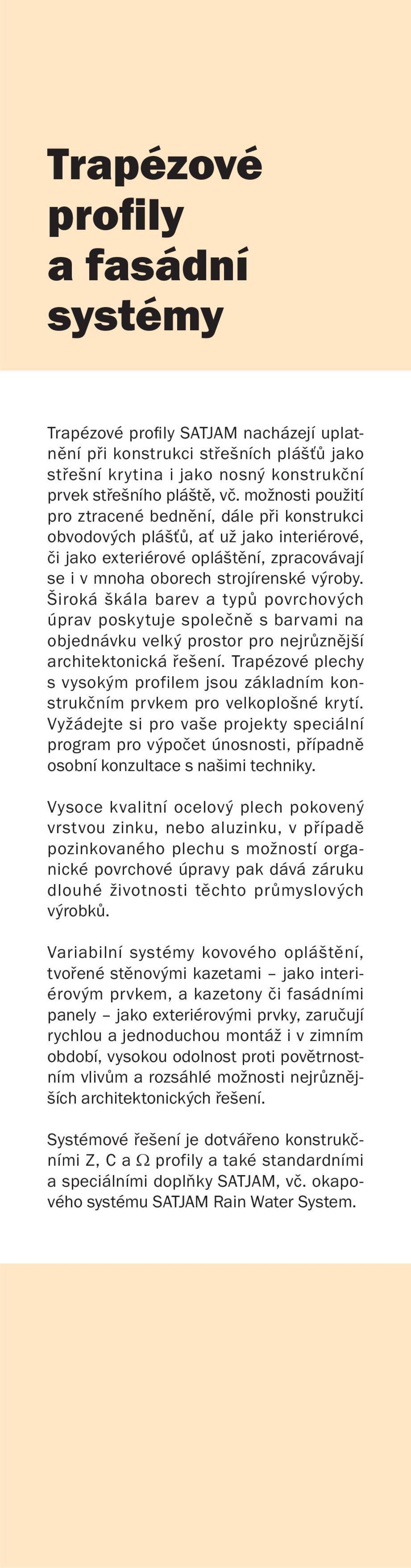 Široká škála barev a typů povrchových úprav poskytuje společně s barvami na objednávku velký prostor pro nejrůznější architektonická řešení.