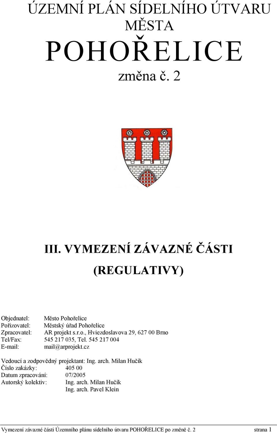 545 217 004 E-mail: mail@arprojekt.cz Vedoucí a zodpovědný projektant: Ing. arch.