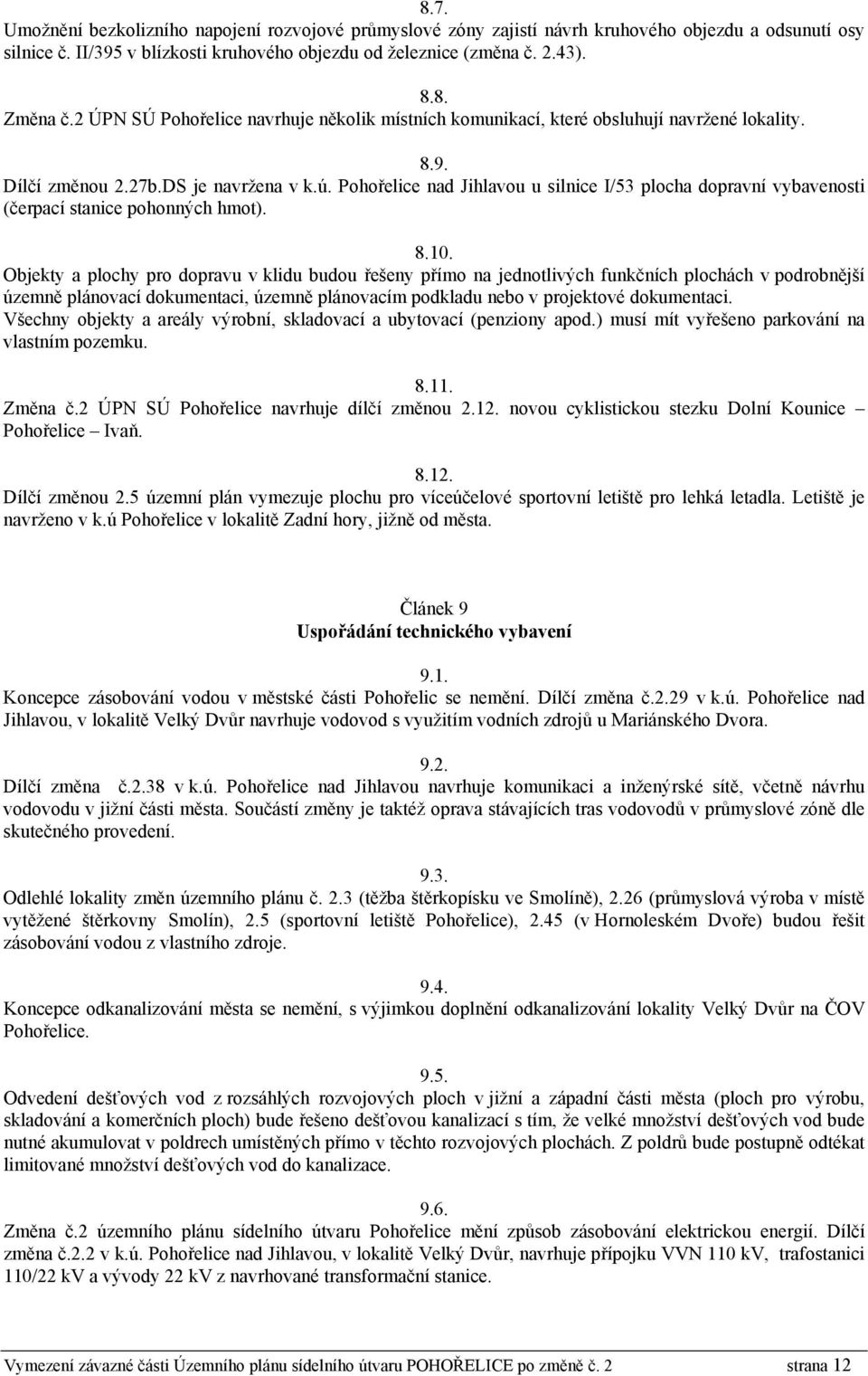 Pohořelice nad Jihlavou u silnice I/53 plocha dopravní vybavenosti (čerpací stanice pohonných hmot). 8.10.