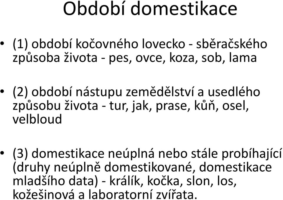 kůň, osel, velbloud (3) domestikace neúplná nebo stále probíhající (druhy neúplně