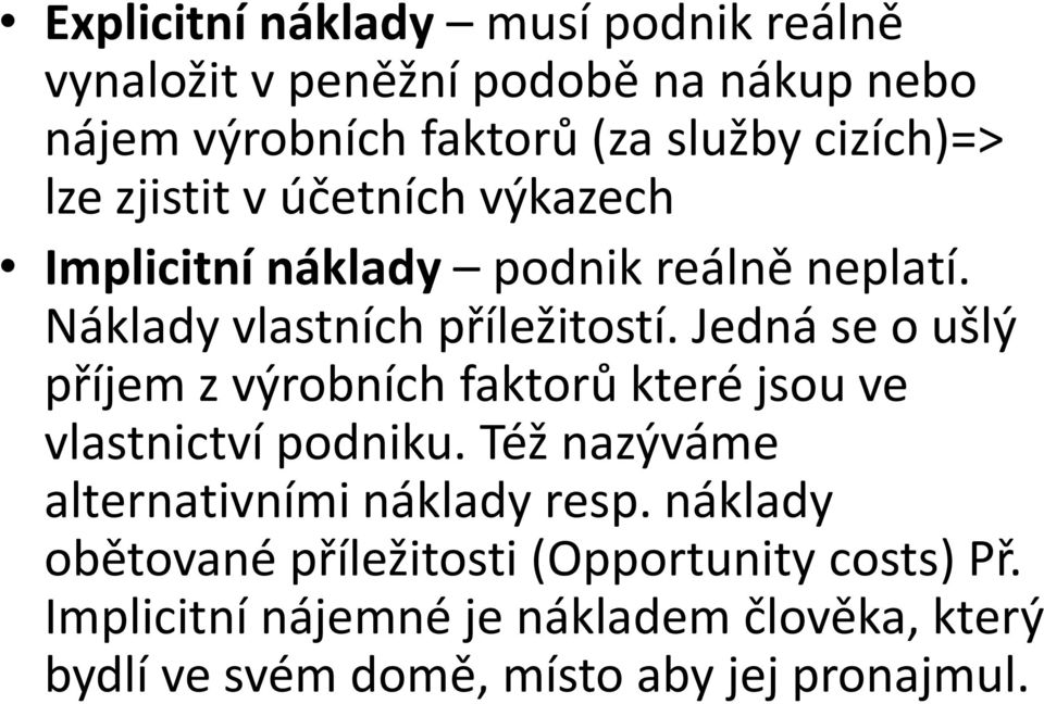 Jedná se o ušlý příjem z výrobních faktorů které jsou ve vlastnictví podniku. Též nazýváme alternativními náklady resp.