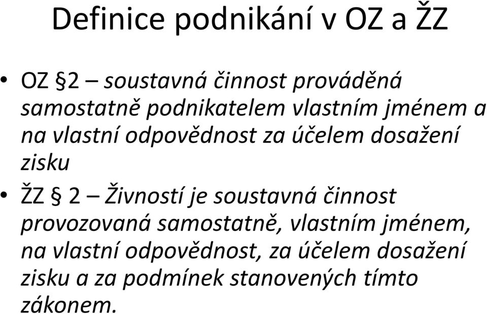 ŽZ 2 Živností je soustavná činnost provozovaná samostatně, vlastním jménem, na