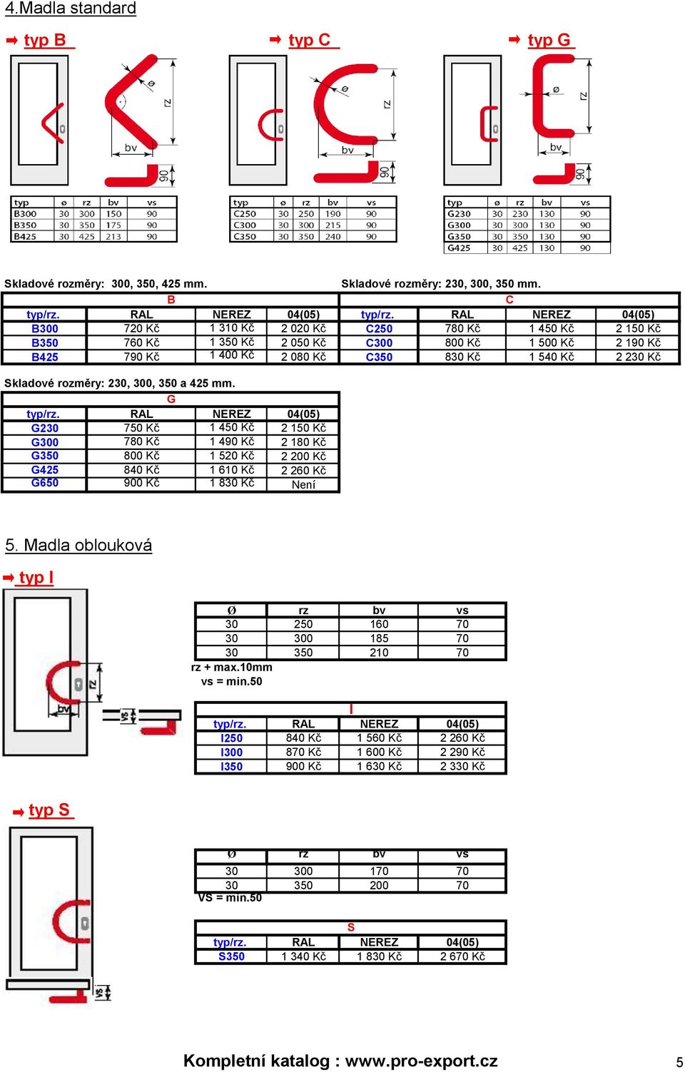 Skladové rozměry: 230, 300, 350 a 425 mm. G typ/rz.