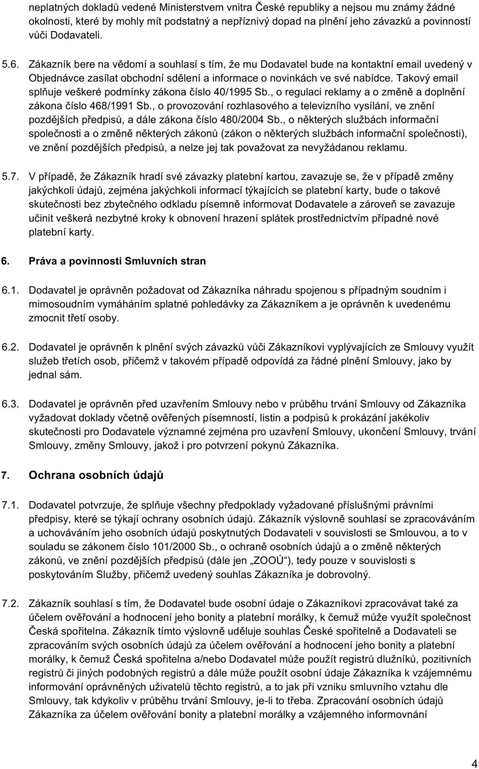 ,oregulacireklamyaozměněadoplnění zákonačíslo468/1991sb.,oprovozovánírozhlasovéhoatelevizníhovysílání,veznění pozdějšíchpředpisů,adálezákonačíslo480/2004sb.