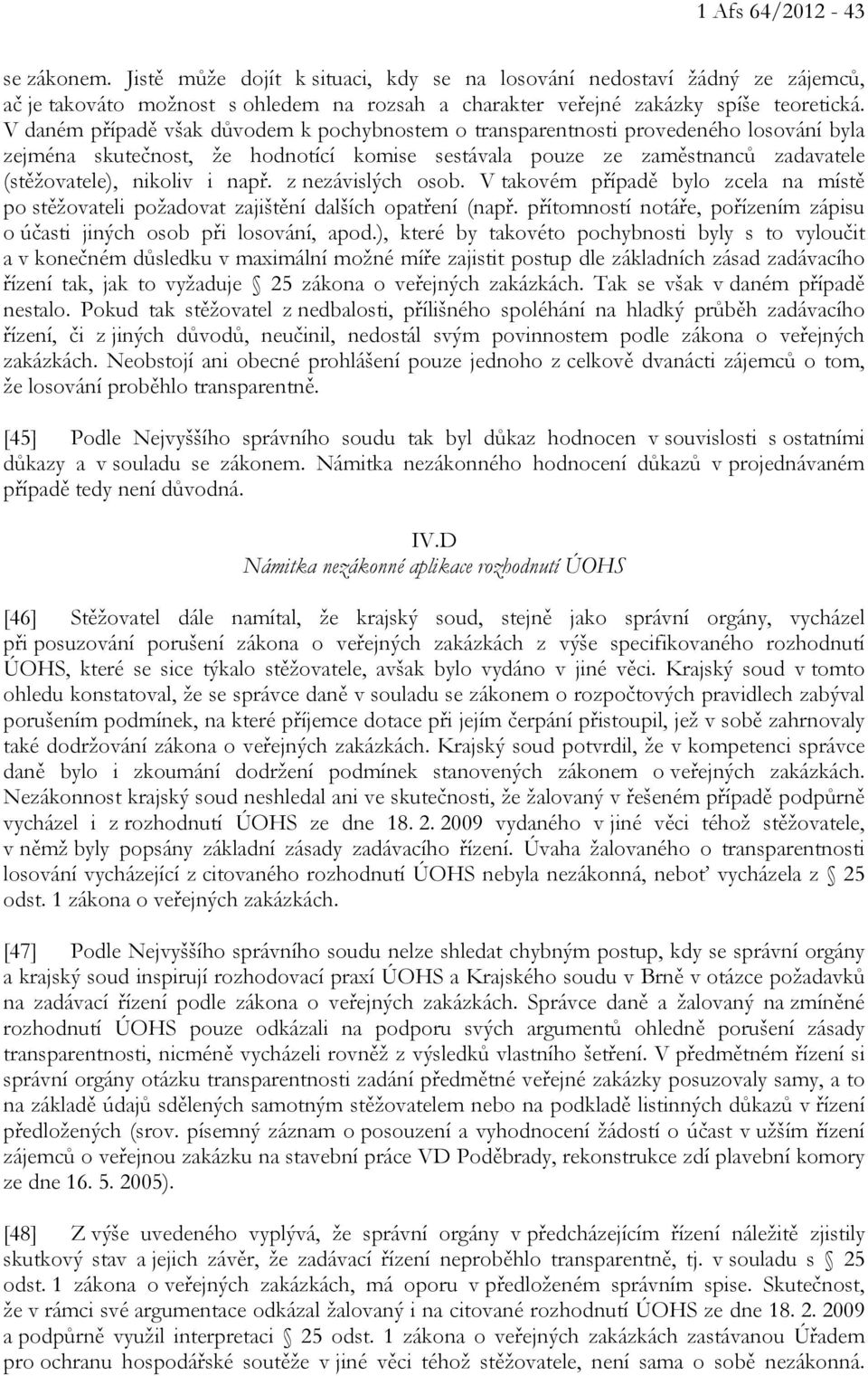 např. z nezávislých osob. V takovém případě bylo zcela na místě po stěžovateli požadovat zajištění dalších opatření (např. přítomností notáře, pořízením zápisu o účasti jiných osob při losování, apod.