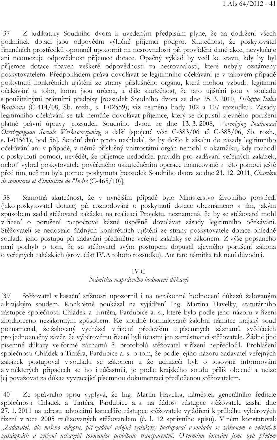 Opačný výklad by vedl ke stavu, kdy by byl příjemce dotace zbaven veškeré odpovědnosti za nesrovnalosti, které nebyly oznámeny poskytovatelem.