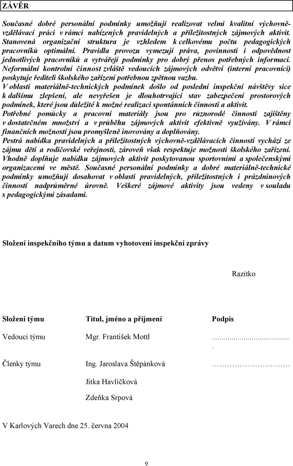 Pravidla provozu vymezují práva, povinnosti i odpovědnost jednotlivých pracovníků a vytvářejí podmínky pro dobrý přenos potřebných informací.