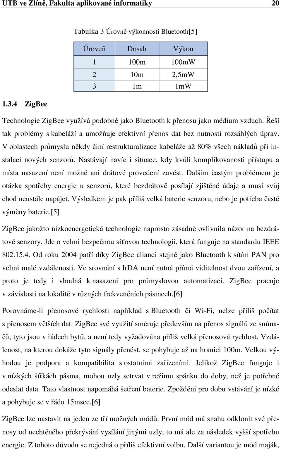 V oblastech průmyslu někdy činí restrukturalizace kabeláže až 80% všech nákladů při instalaci nových senzorů.