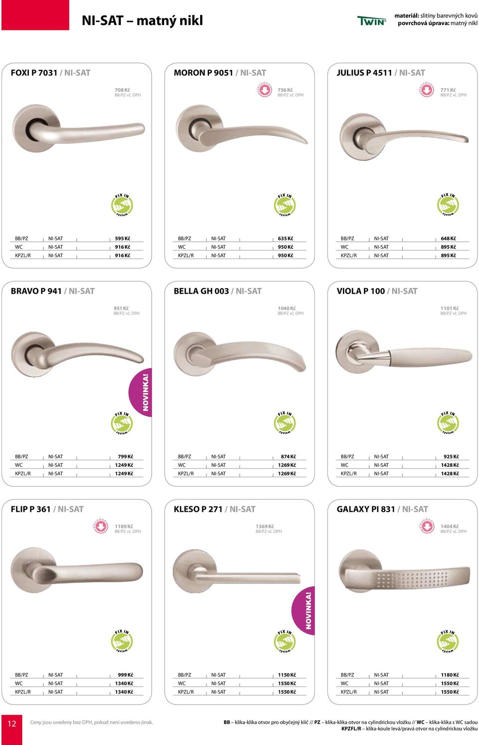 Kč VIOLA P 100 / NI-SAT 1101 Kč BB/PZ NI-SAT 799 Kč WC NI-SAT 1249 Kč KPZL/R NI-SAT 1249 Kč BB/PZ NI-SAT 874 Kč WC NI-SAT 1269 Kč KPZL/R NI-SAT 1269 Kč BB/PZ NI-SAT 925 Kč WC NI-SAT 1428 Kč KPZL/R