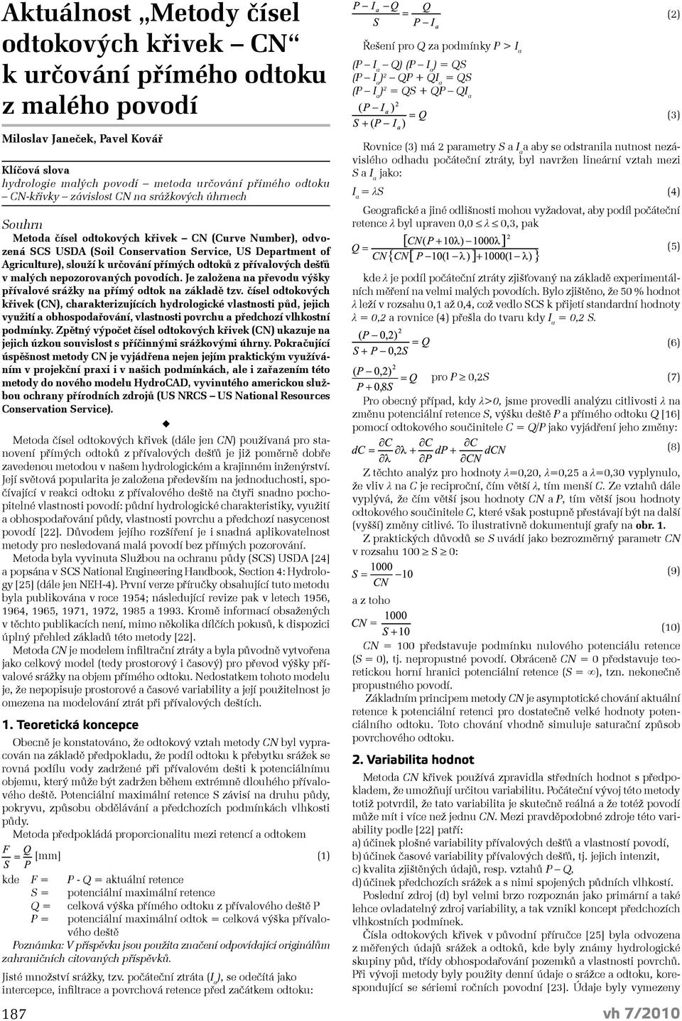 Number), odvozená SCS USDA (Soil Conservation Service, US Department of Agriculture), slouží k určování přímých odtoků z přívalových dešťů v malých nepozorovaných povodích.