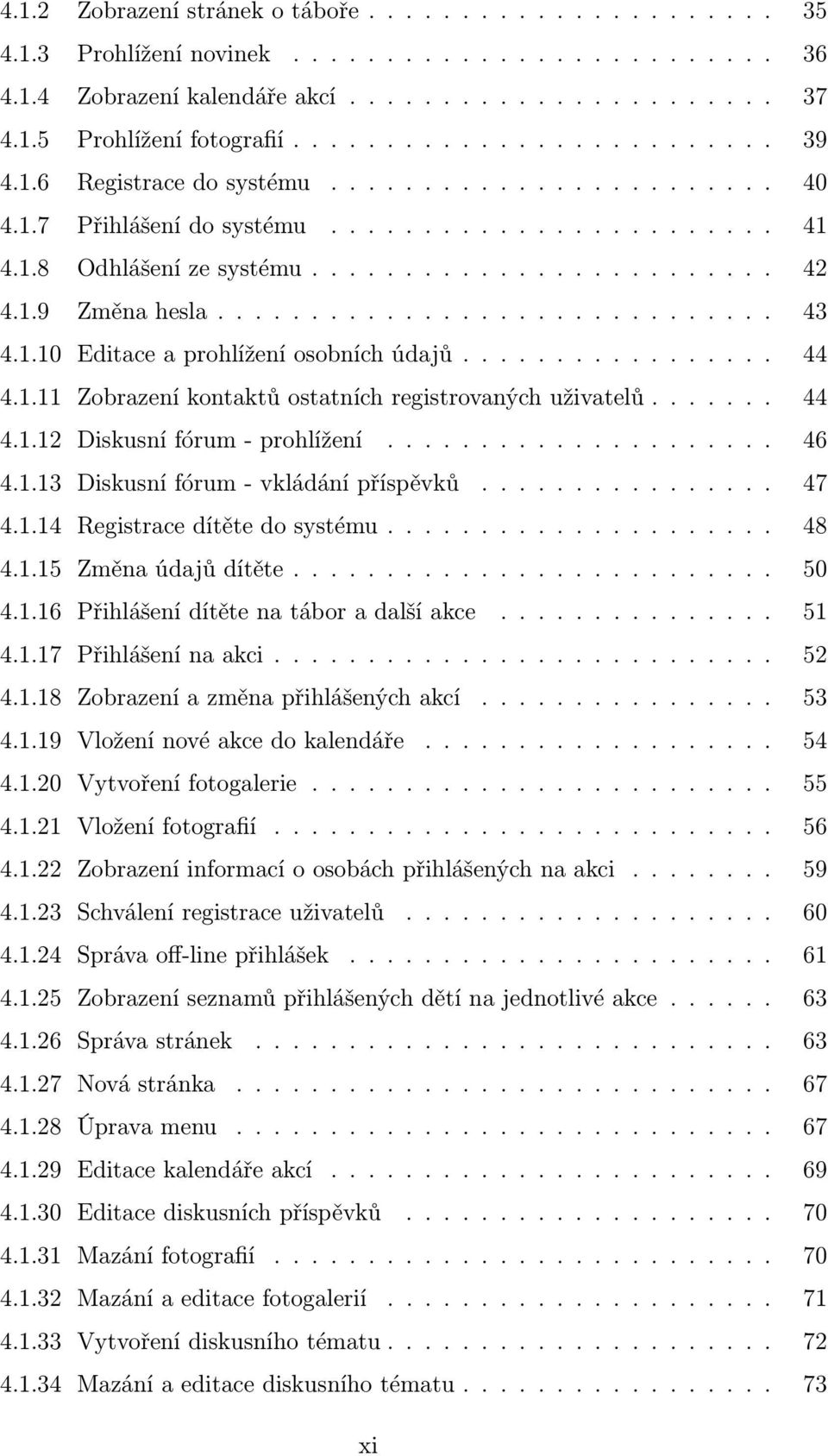 ... 46 4.1.13 Diskusnífórum-vkládánípříspěvků... 47 4.1.14 Registracedítětedosystému.... 48 4.1.15 Změnaúdajůdítěte.... 50 4.1.16 Přihlášenídítětenatáboradalšíakce.... 51 4.1.17 Přihlášenínaakci.