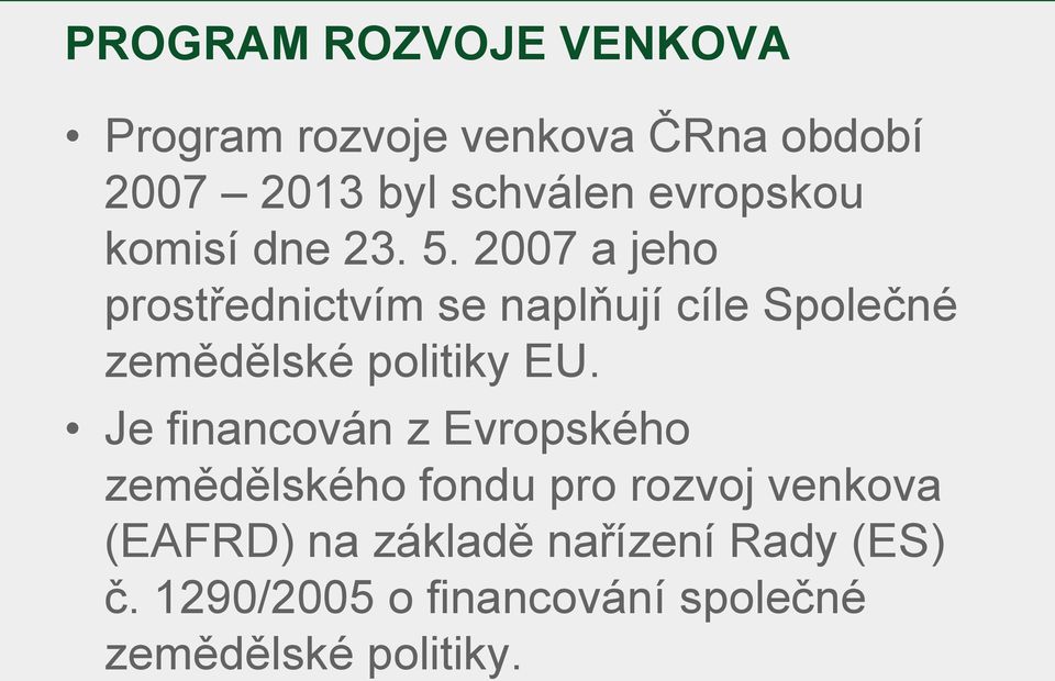 2007 a jeho prostřednictvím se naplňují cíle Společné zemědělské politiky EU.