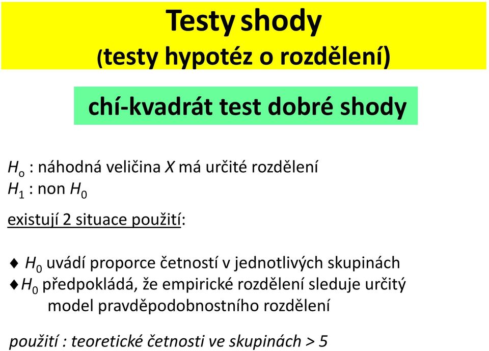 proporce četostí v jedotlvých skupách H 0 předpokládá, že emprcké rozděleí