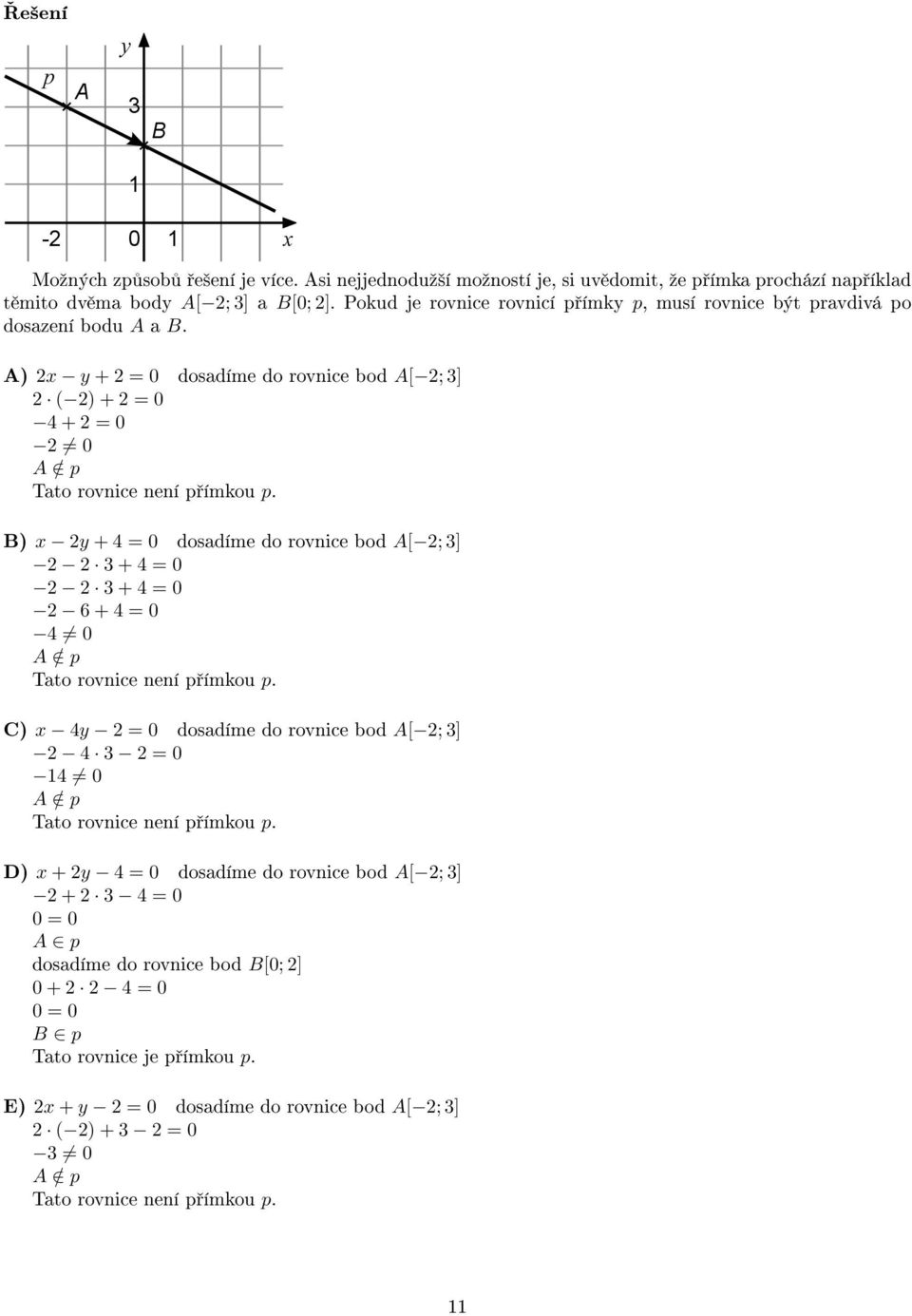 B) x y + 4 = 0 dosadíme do rovnice bod A[ ; 3] 3 + 4 = 0 3 + 4 = 0 6 + 4 = 0 4 0 A / p Tato rovnice není p ímkou p.