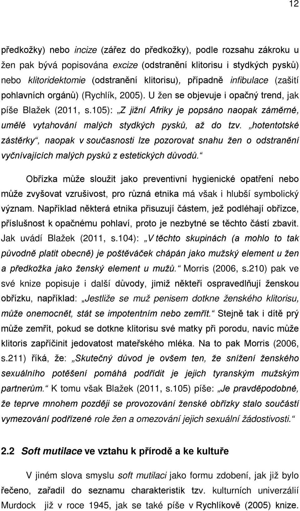 105): Z jižní Afriky je popsáno naopak záměrné, umělé vytahování malých stydkých pysků, až do tzv.