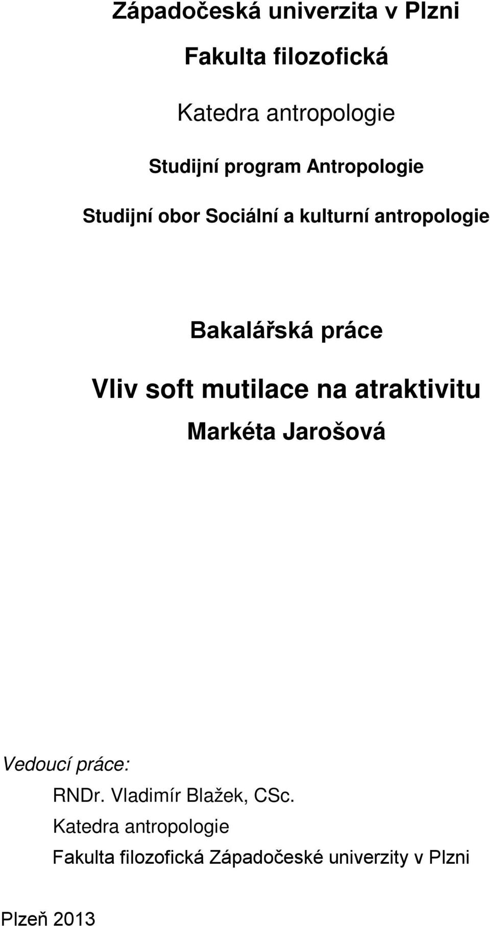 Vliv soft mutilace na atraktivitu Markéta Jarošová Vedoucí práce: RNDr.