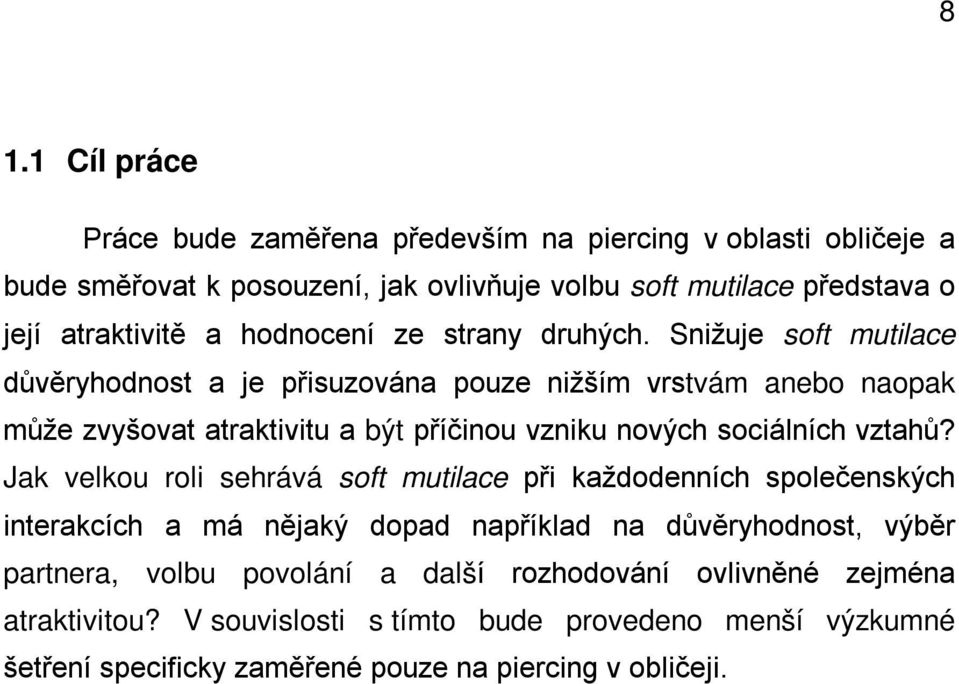 Snižuje soft mutilace důvěryhodnost a je přisuzována pouze nižším vrstvám anebo naopak může zvyšovat atraktivitu a být příčinou vzniku nových sociálních vztahů?