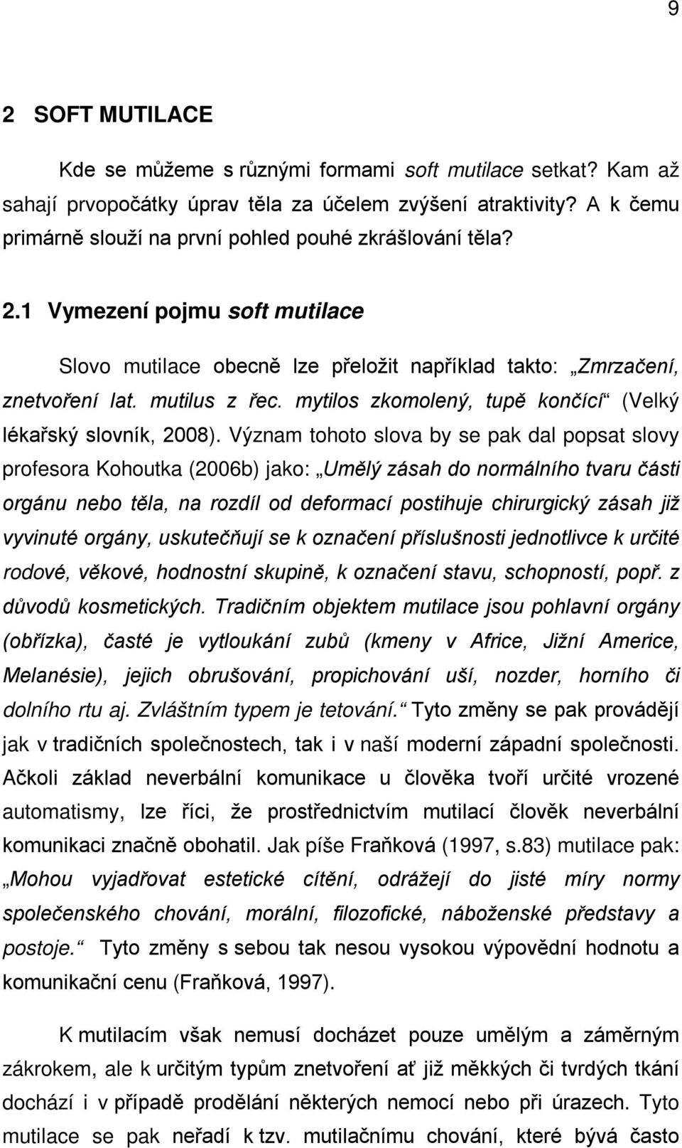 mytilos zkomolený, tupě končící (Velký lékařský slovník, 2008).